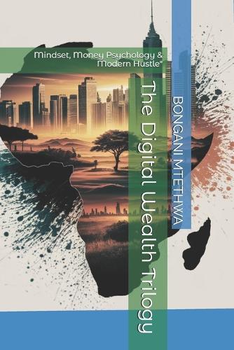 The Digital Wealth Trilogy: Mindset, Money Psychology & Modern Hustle""