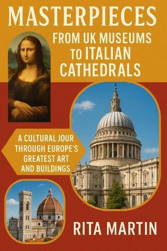Masterpiece from UK Museums to Italian Cathedrals: A Cultural Journey Through Europe's Greatest Art and Buildings