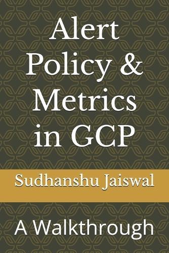 Alert Policy & Metrics in GCP: A Walkthrough