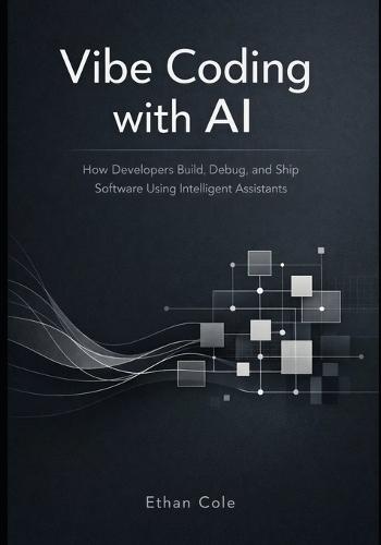 Vibe Coding with AI: How Developers Build, Debug, and Ship Software Using Intelligent Assistants