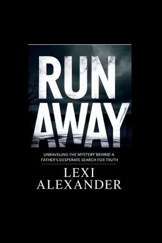 Runaway: Unraveling the Mystery Behind a Father's Desperate Search for Truth