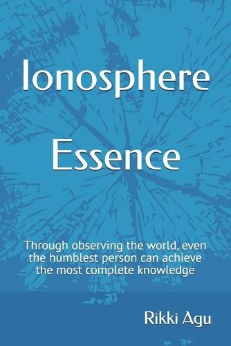 Ionosphere - Essence: Through observing the world, even the humblest person can achieve the most complete knowledge