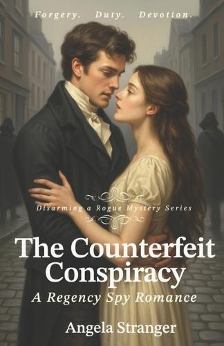 The Counterfeit Conspiracy: Disarming A Rogue Mystery Series, A Regency Spy Romance