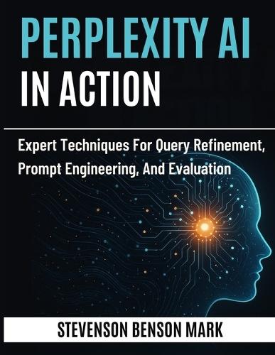 Perplexity AI in Action: Expert Techniques for Query Refinement, Prompt Engineering, and Evaluation