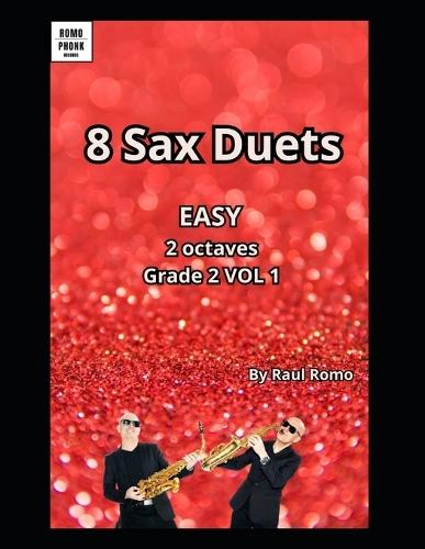 Selected Duets for Saxophone: 8 Sax duets-2 octaves - EASY Grade 2. VOL 1.: FUNK, LATIN, BLUES, JAZZ, ROCK, REGGAE