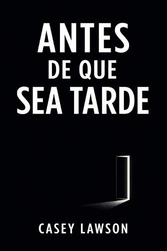 Antes de que sea tarde: Cómo recuperar el control de tu vida, romper la inercia y empezar a vivir con intención