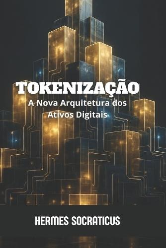 Tokenização: A Nova Arquitetura dos Ativos Digitais