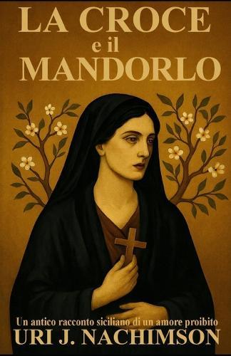 La Croce E Il Mandorlo: Un Antico Racconto Siciliano Di Un Amore Proibito