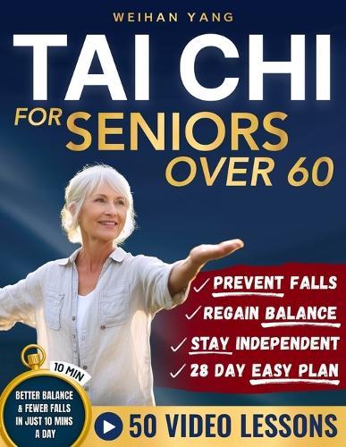 Tai Chi Made Easy For Seniors Over 60: Gentle 10 Minute Chair & Standing Exercises For Fall Prevention, Balance & Independence - Beginner Friendly, Large Print With Step-By-Step Pictures & 50+ Videos