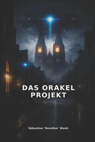 Das Orakel Projekt: Ein dystopischer Tech-Thriller über eine Welt ohne Widerspruch