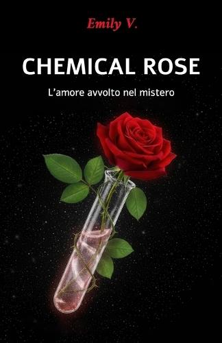 CHEMICAL ROSE - L'amore avvolto nel mistero