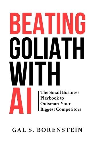 Beating Goliath with AI: The Small Business Playbook to Outsmarting Your Biggest Competitors