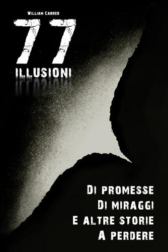 77 Illusioni: Di promesse, di miraggi e altre storie a perdere.