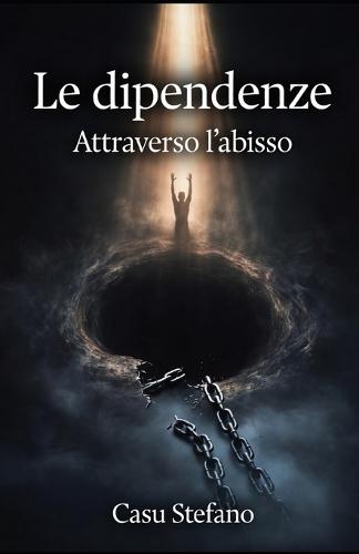 Le dipendenze: Attraverso l'abisso