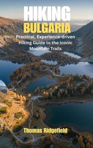 Hiking Bulgaria: Practical, Experience-driven Hiking Guide to the Iconic Mountain Trails