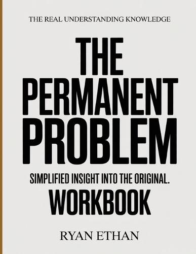 The Real Understanding Knowledge The Permanent Problem: Simplified Insight Into The Original.