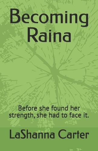 Becoming Raina: Before she found her strength, she had to face it.