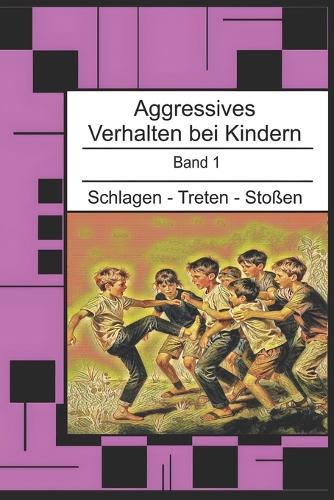 Aggressives Verhalten bei Kindern: Schlagen - Treten - Stoßen