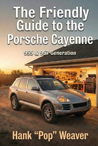 The Friendly Guide to the Porsche Cayenne: 955 & 957 Generation