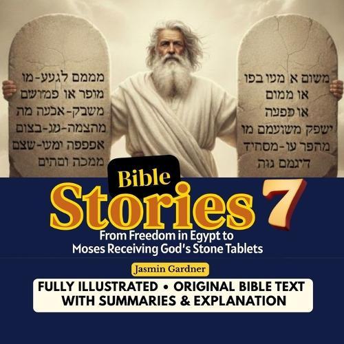 Bible Stories 7: From Freedom in Egypt to Moses Receiving God's Stone Tablets