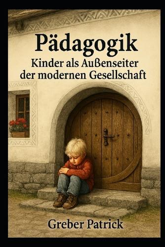 Pädagogik - Kinder als Aussenseiter der modernen Gesellschaft