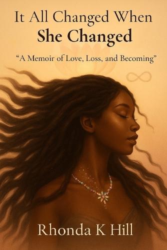 It All Changed When She Changed: ""A Memoir of Love, Loss and Becoming""