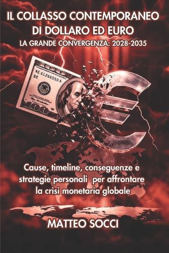 Il Collasso Contemporaneo Di Dollaro Ed Euro: La Grande Convergenza: 2028-2035
