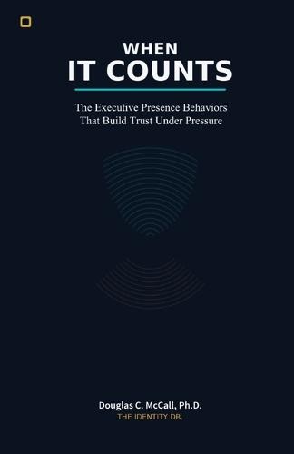 When It Counts: The Executive Presence Behaviors That Build Trust Under Pressure