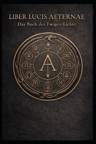 Liber Lucis Aeternae Das Buch des Ewigen Lichts