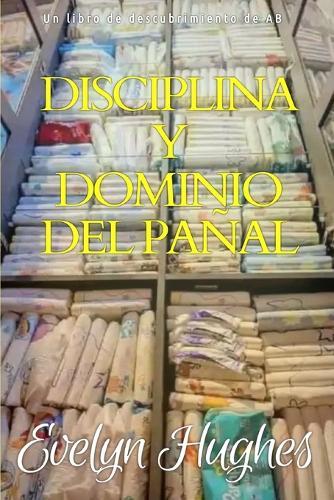 Disciplina y dominio del pañal: Una guía de pañales ABDL