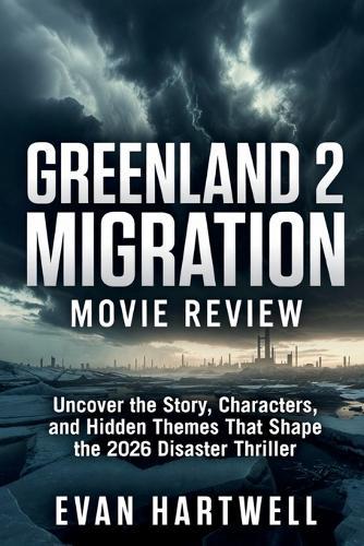 Greenland 2: Migration Movie Review: Uncover the Story, Characters, and Hidden Themes That Shape the 2026 Disaster Thriller