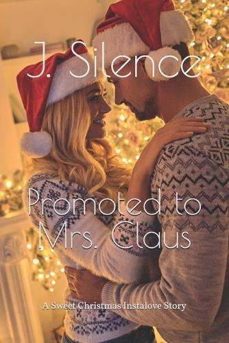 Promoted to Mrs. Claus: A Sweet Christmas Instalove Story