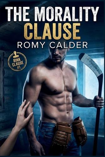 The Morality Clause: A Hockey Romance (The Rink Clause Series Book 1)