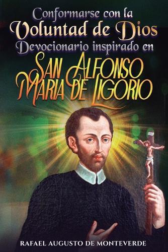 Conformarse con la Voluntad de Dios: Devocionario inspirado en San Alfonso María de Ligorio