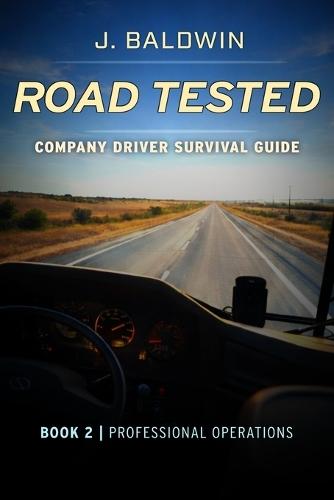 Road Tested - Company Driver Survival Guide: Book 2 Professional Operations