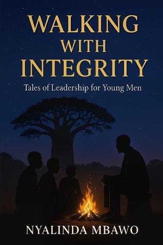 Walking with Integrity - Tales of Leadership for Young Men