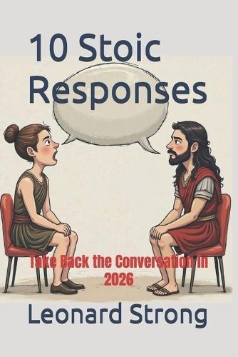 10 Stoic Responses: Take Back the Conversation in 2026