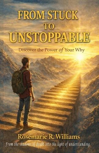 From Stuck to Unstoppable: Discover the Power of Your Why