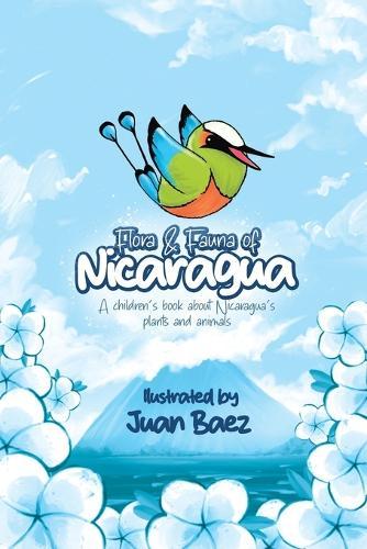 Flora and Fauna of Nicaragua: A children's book about Nicaragua's plants and animals