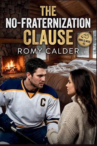 The No-Fraternization Clause: A Forbidden Hockey Romance (The Rink Clause Series Book 2)