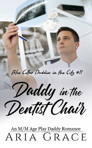 Daddy in the Dentist Chair: An MM Age Play Daddy Romance
