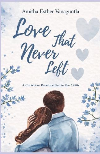 Love That Never Left: A Christian Romance Set in the 1980s