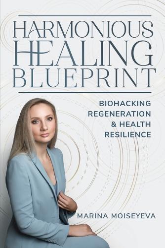 Harmonious Healing Blueprint: Biohacking, Regeneration, and Health Resilience