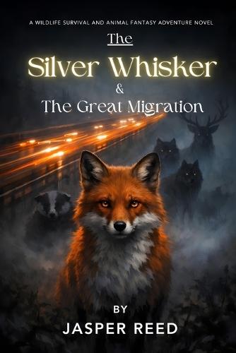 The Silver Whisker & The Great Migration: An Animal Fantasy Adventure and Wilderness Survival Fiction