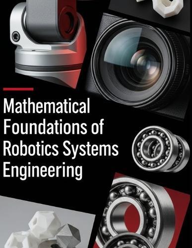 Mathematical Foundations for Robotics Systems Engineering: Linear Algebra, Multivariable Calculus, and Lie Groups for Motion, Estimation, and Dynamics