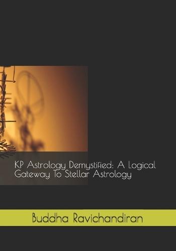 KP Astrology Demystified: A Logical Gateway To Stellar Astrology