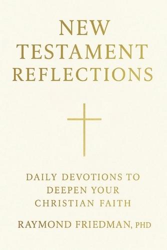 New Testament Reflections: Daily Devotions to Deepen Your Christian Faith