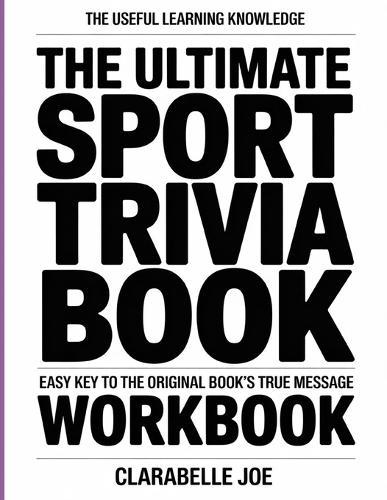 The Useful Learning Knowledge The Ultimate Sports Trivia Book: Easy Key to the Original Book's True Message
