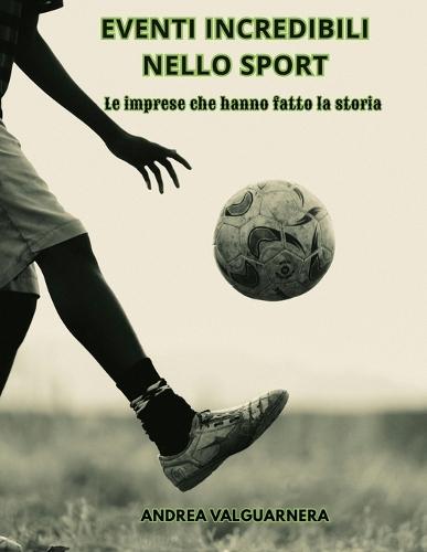 Eventi Incredibili Nello Sport: Le Imprese Che Hanno Fatto La Storia