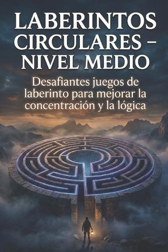 Laberintos Circulares - Nivel Medio: Desafiantes juegos de laberinto para mejorar la concentración y la lógica